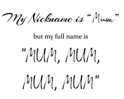 My name is Mum MUM MUM